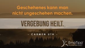 Der chancemotion® EmoTipp© - "Geschehenes kann man nicht ungeschehen machen. - Vergebung heilt."